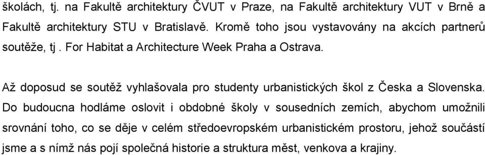 Až doposud se soutěž vyhlašovala pro studenty urbanistických škol z Česka a Slovenska.