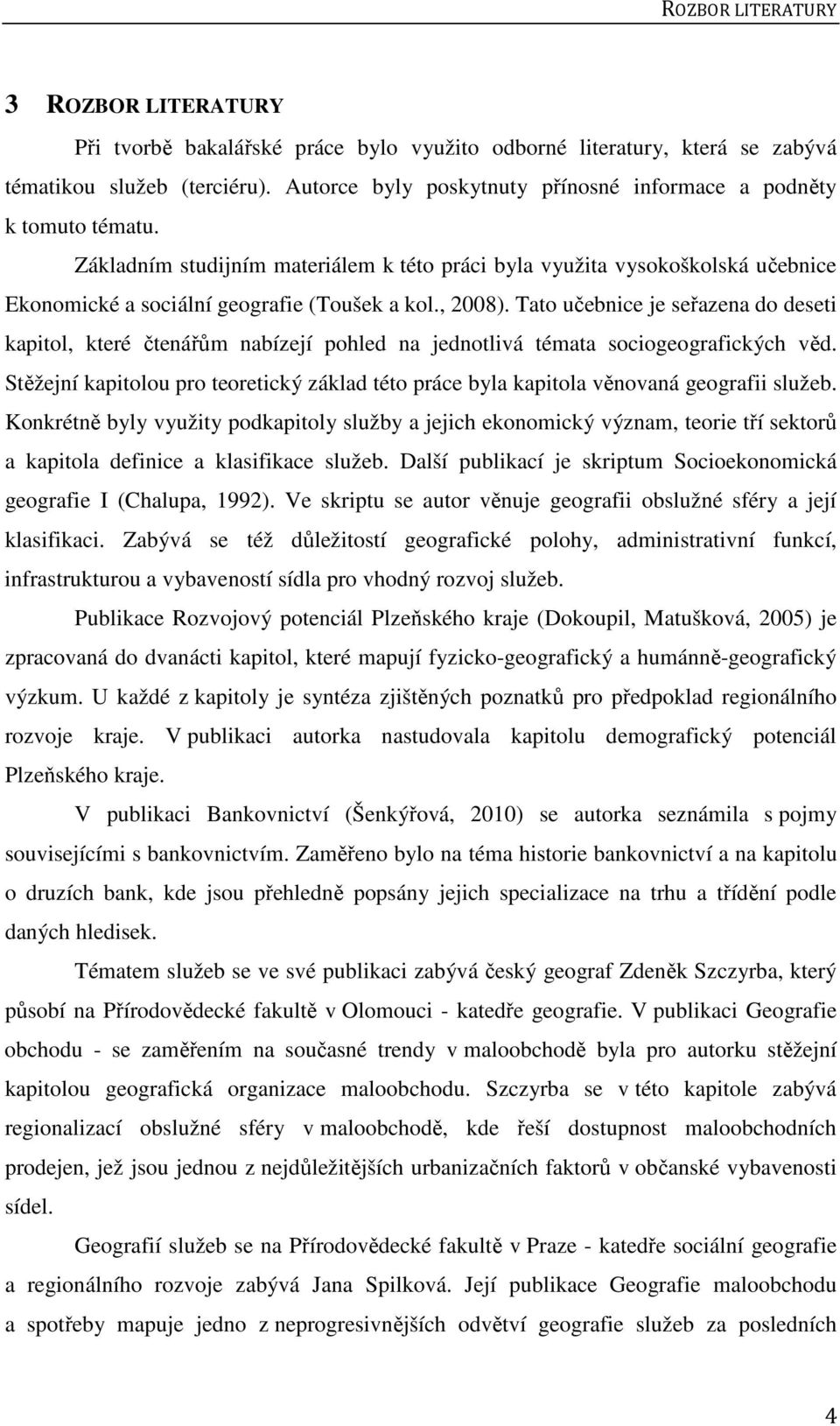 , 2008). Tato učebnice je seřazena do deseti kapitol, které čtenářům nabízejí pohled na jednotlivá témata sociogeografických věd.