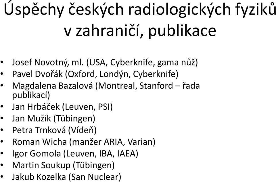 (Montreal, Stanford řada publikací) Jan Hrbáček (Leuven, PSI) Jan Mužík (Tübingen) Petra Trnková