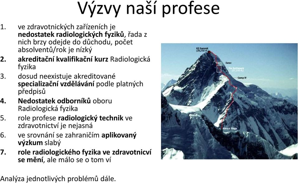 akreditační kvalifikační kurz Radiologická fyzika 3. dosud neexistuje akreditované specializační vzdělávání podle platných předpisů 4.