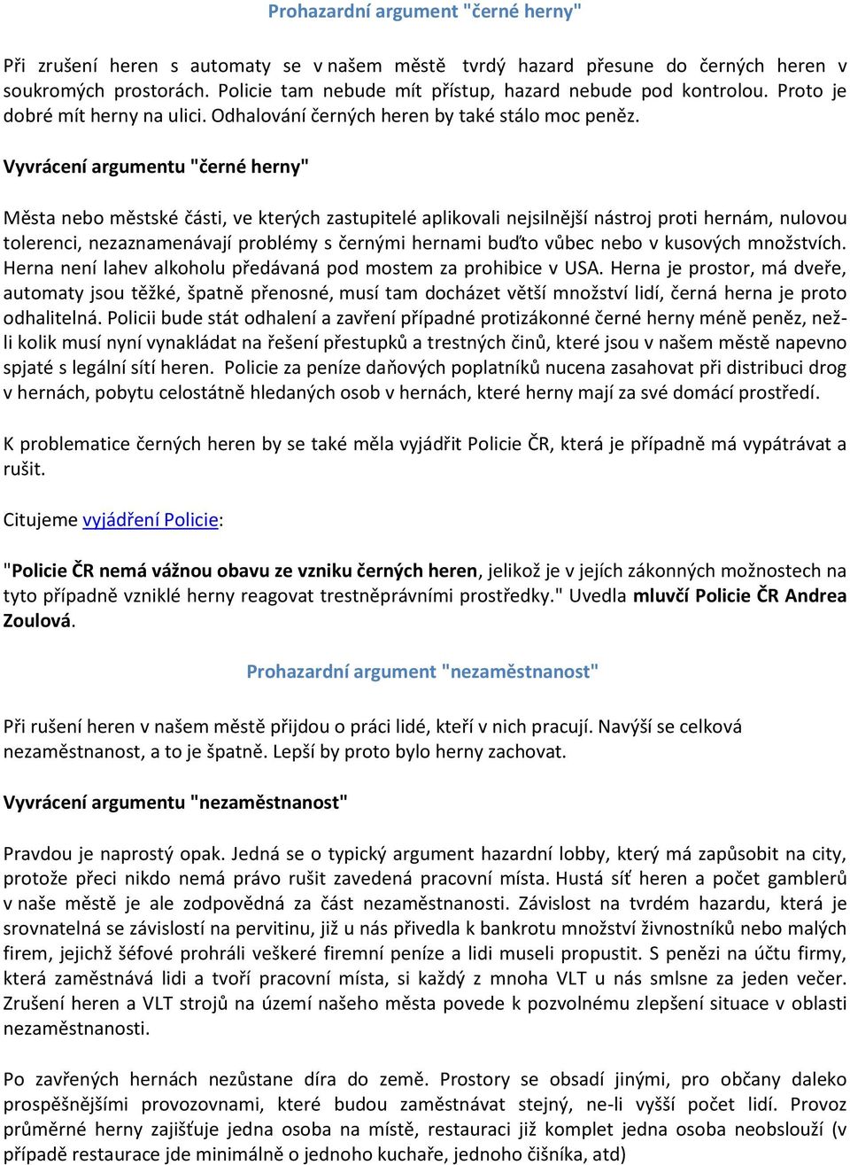 Vyvrácení argumentu "černé herny" Města nebo městské části, ve kterých zastupitelé aplikovali nejsilnější nástroj proti hernám, nulovou tolerenci, nezaznamenávají problémy s černými hernami buďto