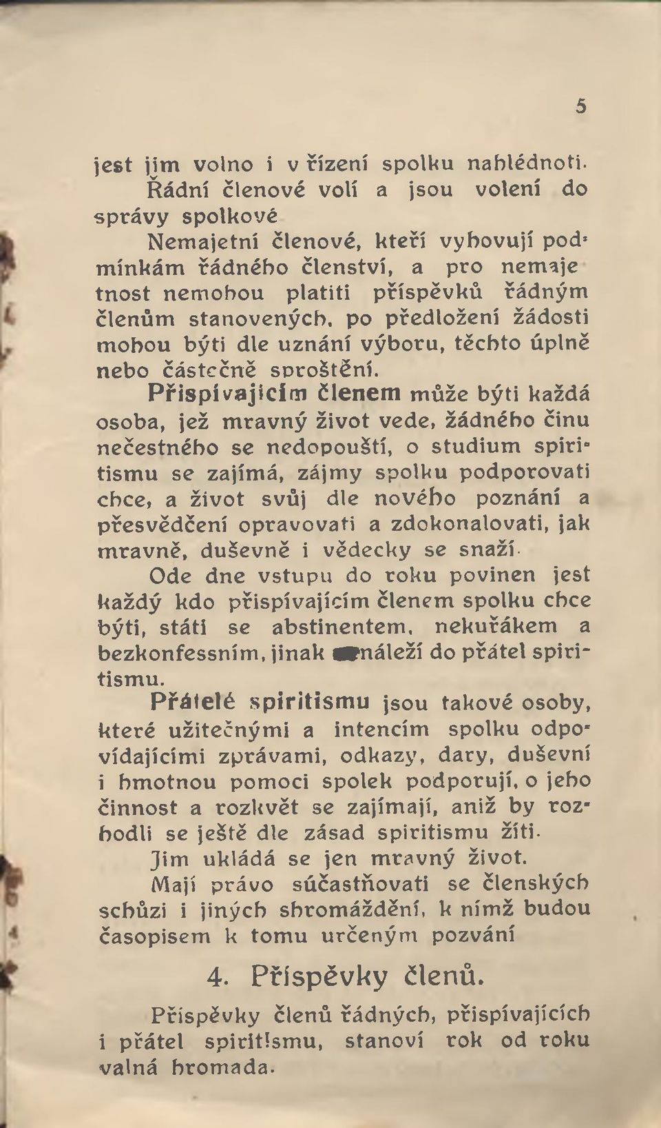 předloženi žádosti mohou býti dle uznání výboru, těchto úplně nebo částečně sproštění.