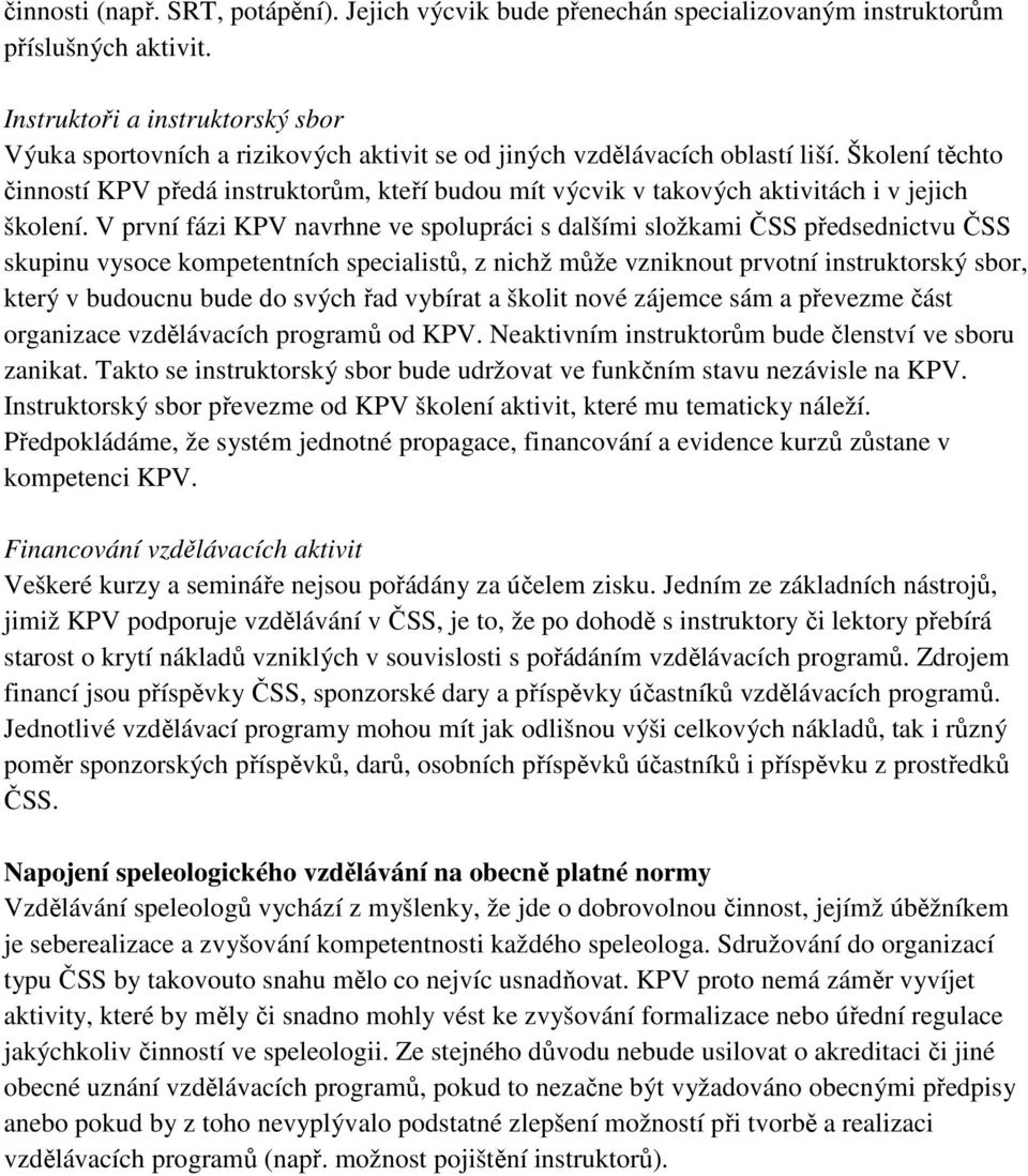 Školení těchto činností KPV předá instruktorům, kteří budou mít výcvik v takových aktivitách i v jejich školení.