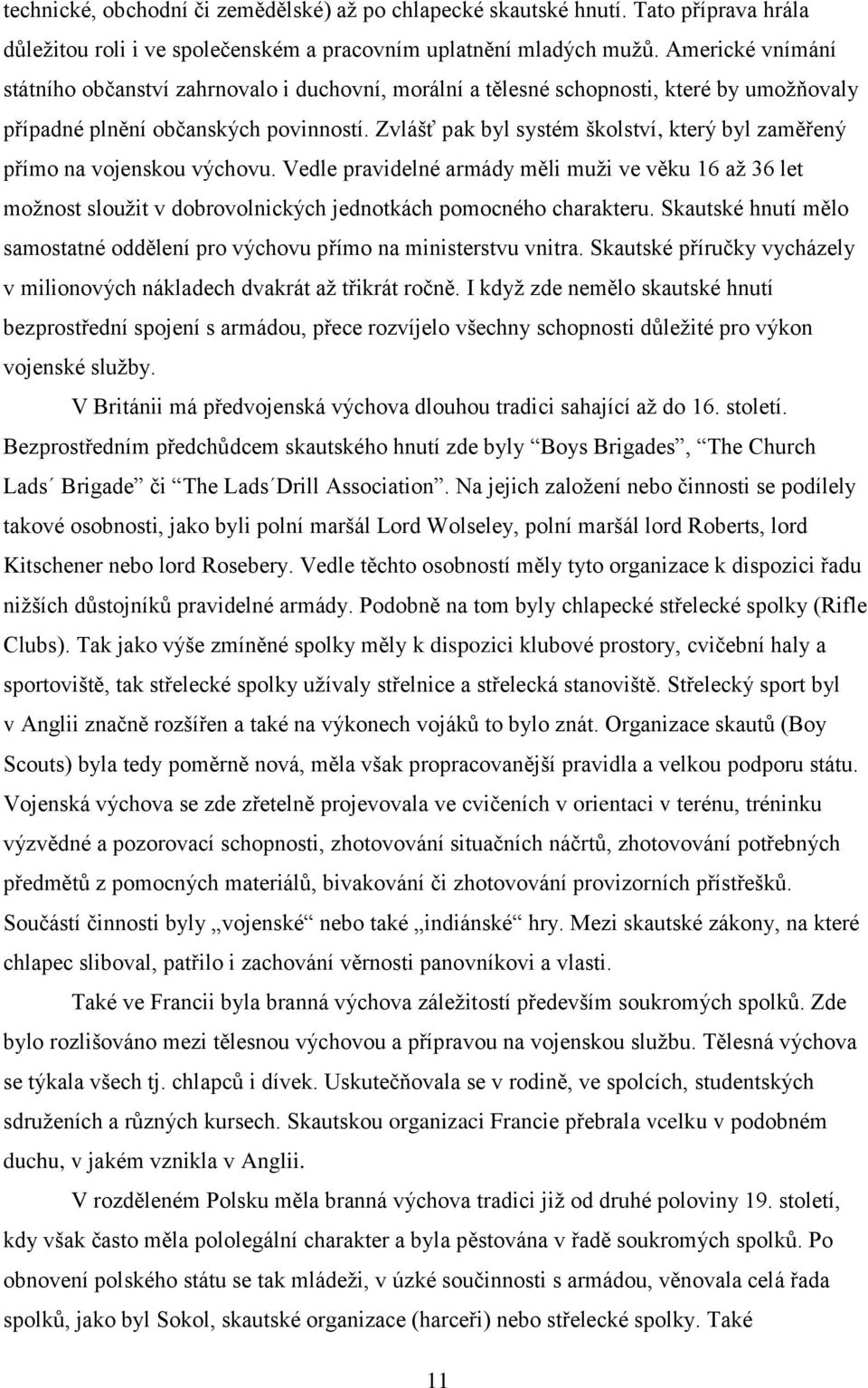 Zvlášť pak byl systém školství, který byl zaměřený přímo na vojenskou výchovu. Vedle pravidelné armády měli muži ve věku 16 až 36 let možnost sloužit v dobrovolnických jednotkách pomocného charakteru.