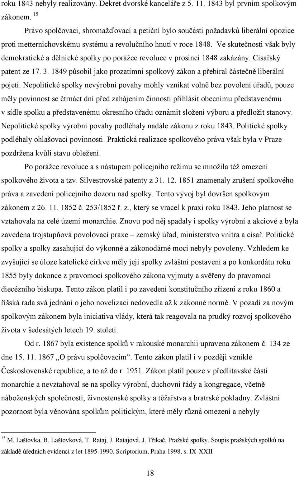 Ve skutečnosti však byly demokratické a dělnické spolky po porážce revoluce v prosinci 1848 zakázány. Císařský patent ze 17. 3.