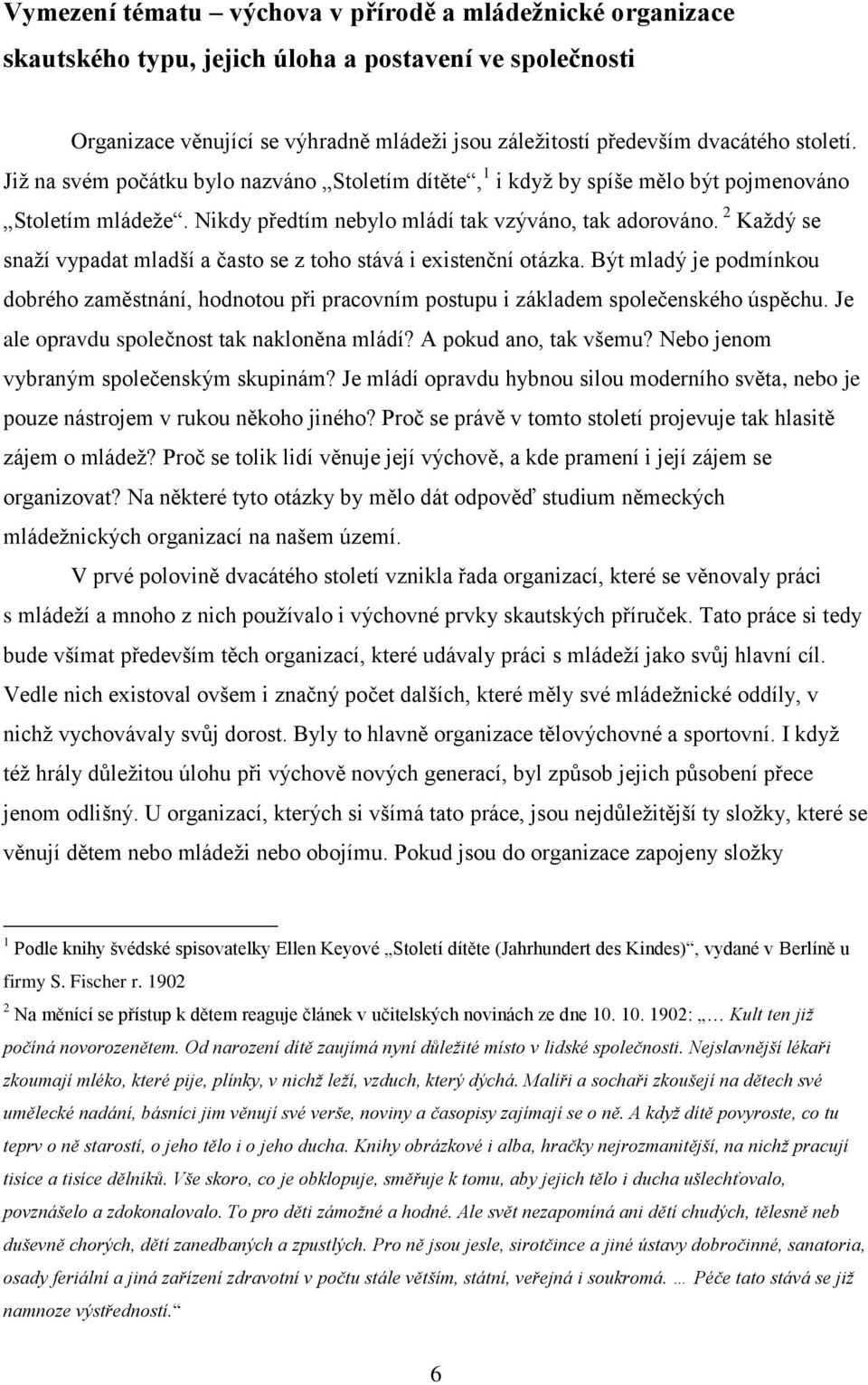 2 Každý se snaží vypadat mladší a často se z toho stává i existenční otázka. Být mladý je podmínkou dobrého zaměstnání, hodnotou při pracovním postupu i základem společenského úspěchu.