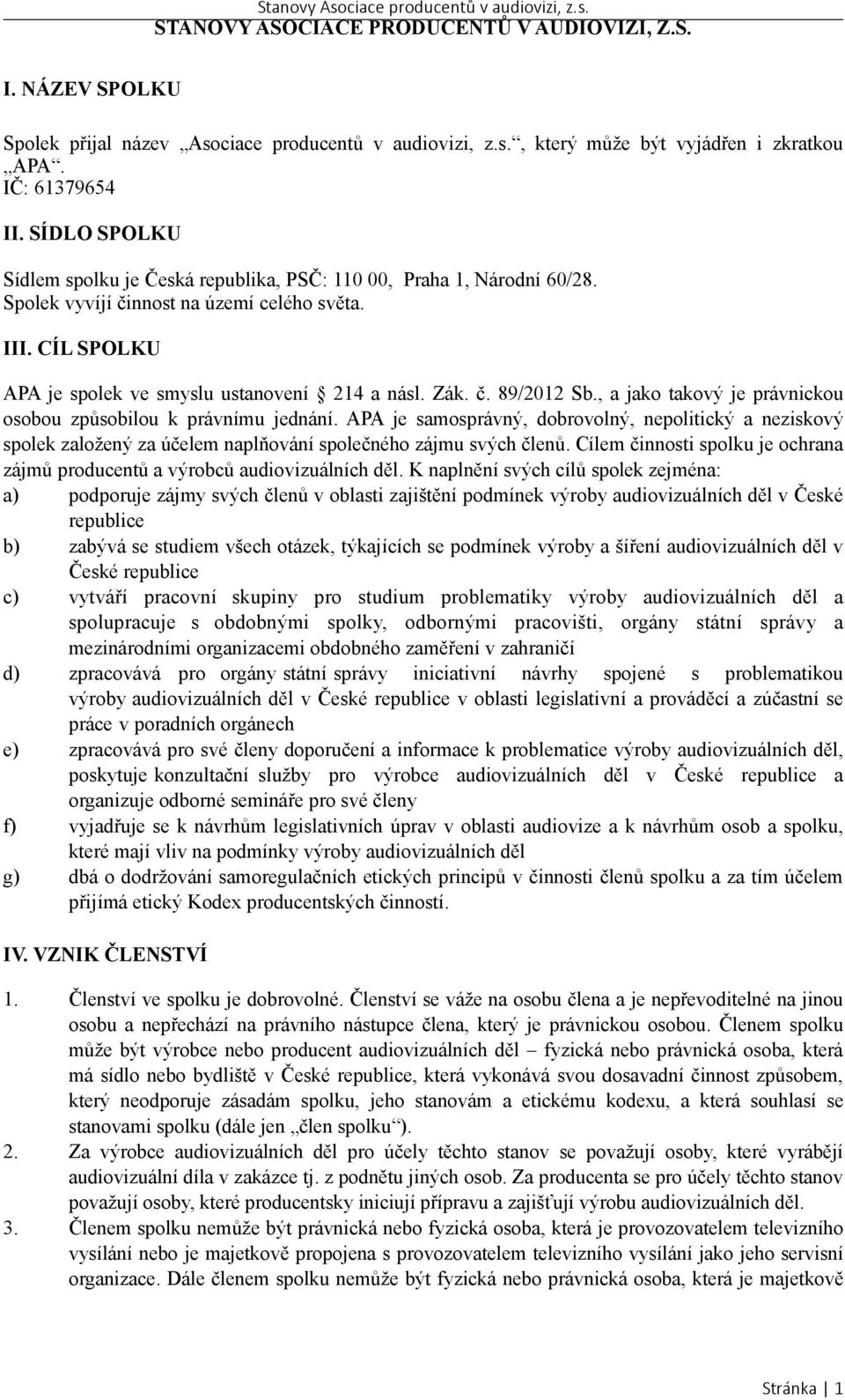 , a jako takový je právnickou osobou způsobilou k právnímu jednání. APA je samosprávný, dobrovolný, nepolitický a neziskový spolek založený za účelem naplňování společného zájmu svých členů.