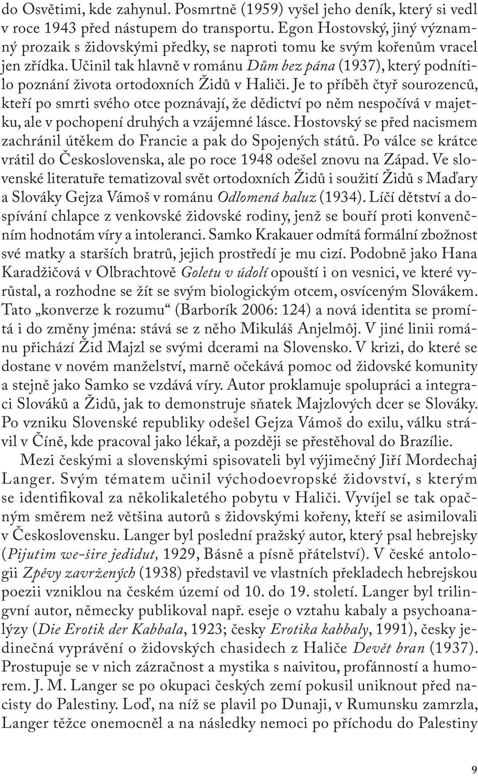 Učinil tak hlavně v románu Dům bez pána (1937), který podnítilo poznání života ortodoxních Židů v Haliči.