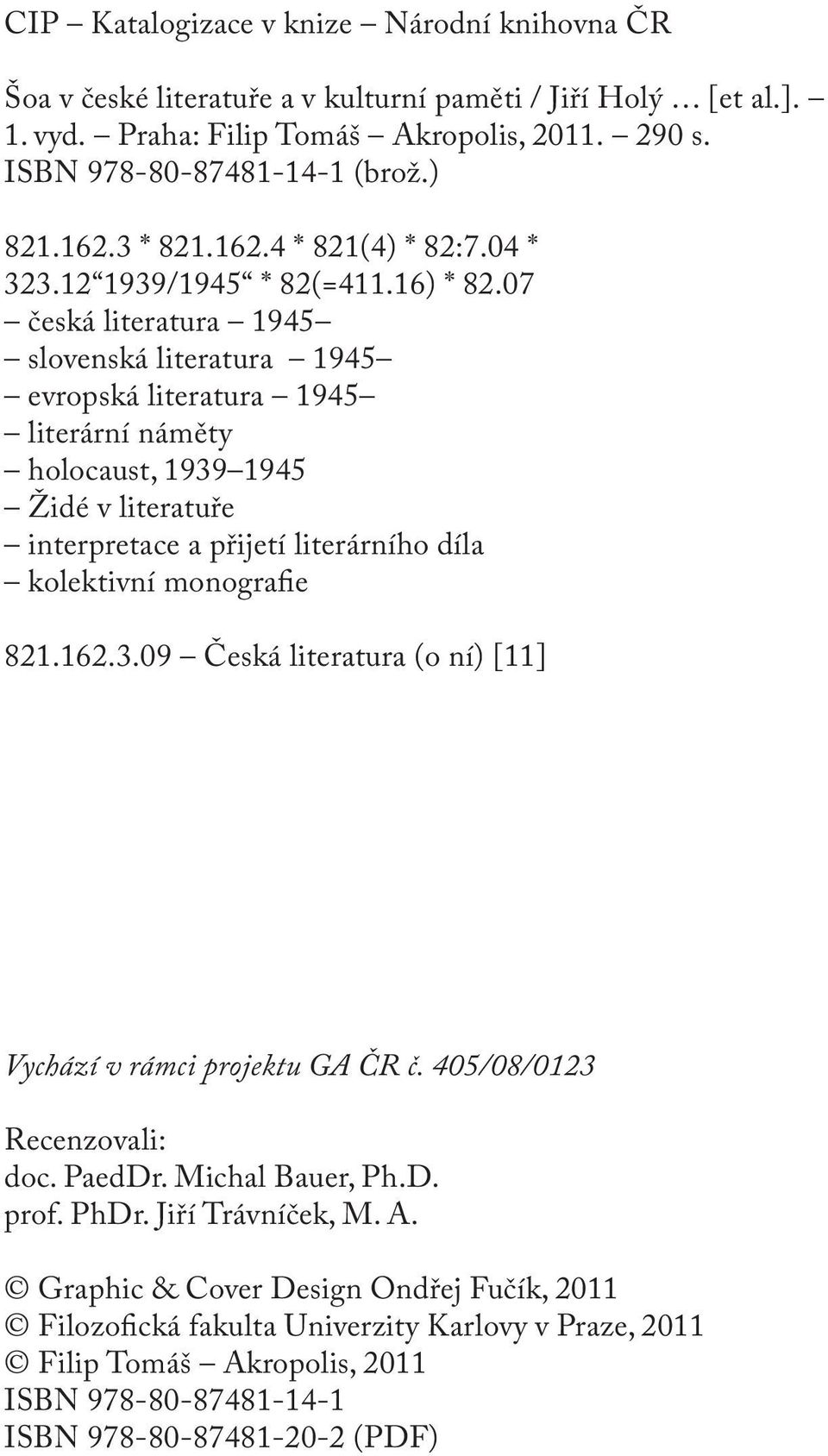 07 česká literatura 1945 slovenská literatura 1945 e vropská literatura 1945 literární náměty holocaust, 1939 1945 Židé v literatuře interpretace a přijetí literárního díla kolektivní monografie 821.