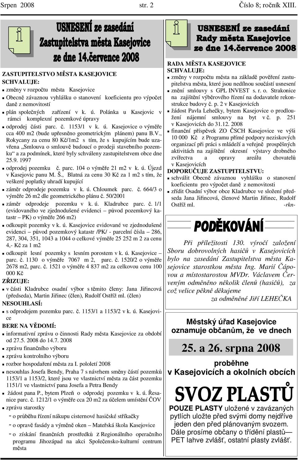 Polánka u Kasejovic v rámci komplexní pozemkové úpravy odprodej části parc. č. 1153/1 v k. ú. Kasejovice o výměře cca 400 m2 (bude upřesněno geometrickým plánem) panu B.V.