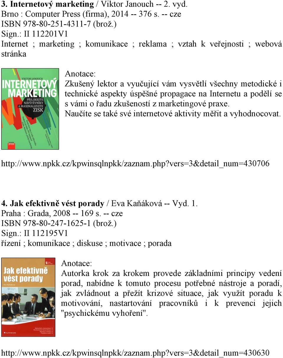 Internetu a podělí se s vámi o řadu zkušeností z marketingové praxe. Naučíte se také své internetové aktivity měřit a vyhodnocovat. http://www.npkk.cz/kpwinsqlnpkk/zaznam.php?