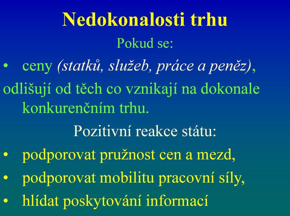 trhu. Pozitivní reakce státu: podporovat pružnost cen a mezd,