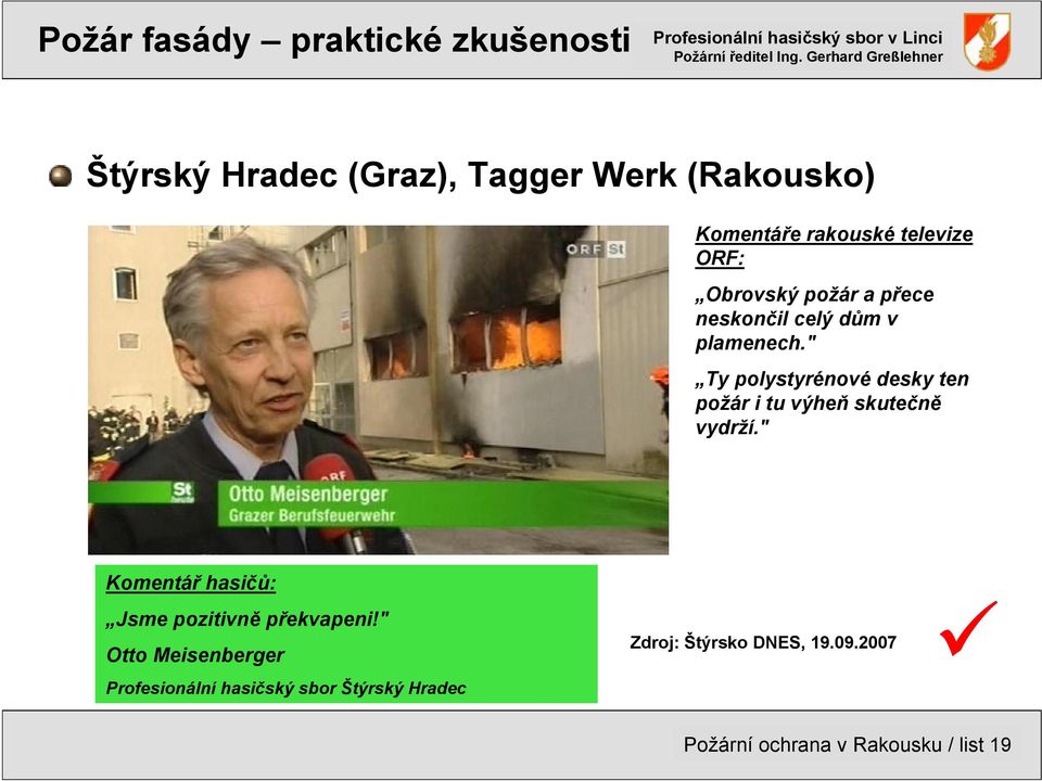 " Ty polystyrénové desky ten požár i tu výheň skutečně vydrží." Komentář hasičů: Jsme pozitivně překvapeni!