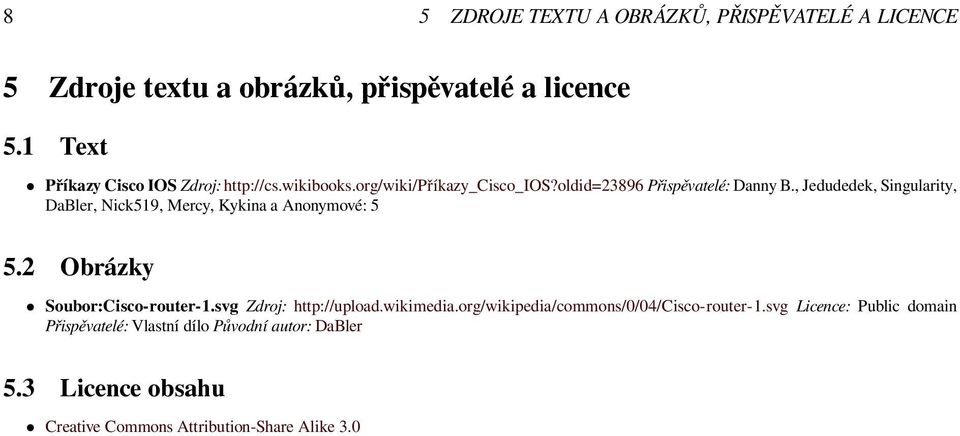 , Jedudedek, Singularity, DaBler, Nick519, Mercy, Kykina a Anonymové: 5 5.2 Obrázky Soubor:Cisco-router-1.svg Zdroj: http://upload.