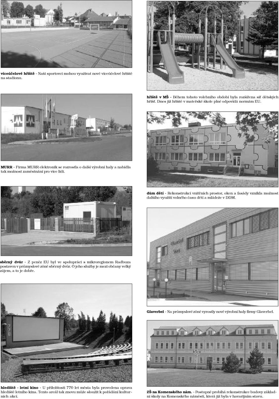 dùm dìtí - Rekonstrukcí vnitøních prostor, oken a fasády vznikla možnost dalšího využití volného èasu dìtí a mládeže v DDM.