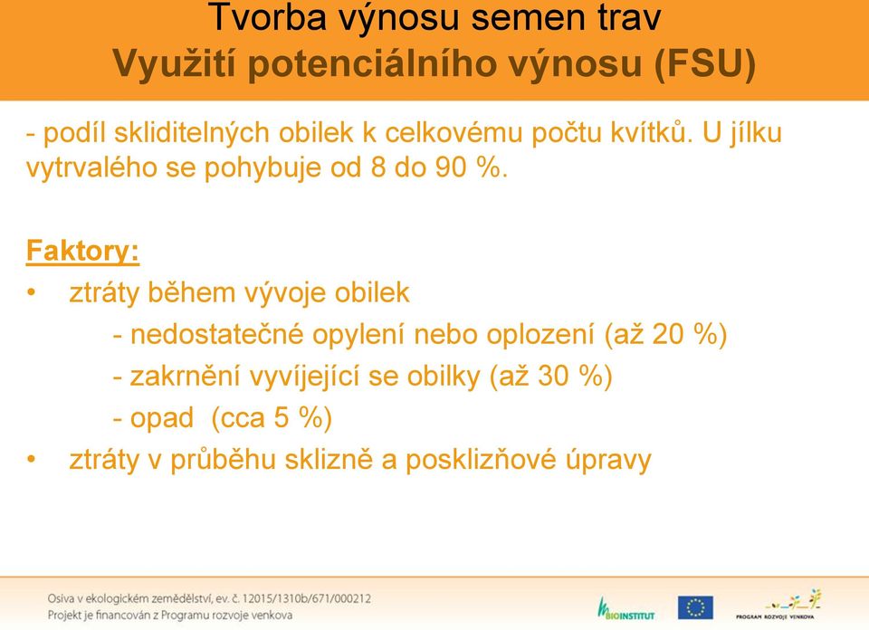 Faktory: ztráty během vývoje obilek - nedostatečné opylení nebo oplození (až 20 %) -