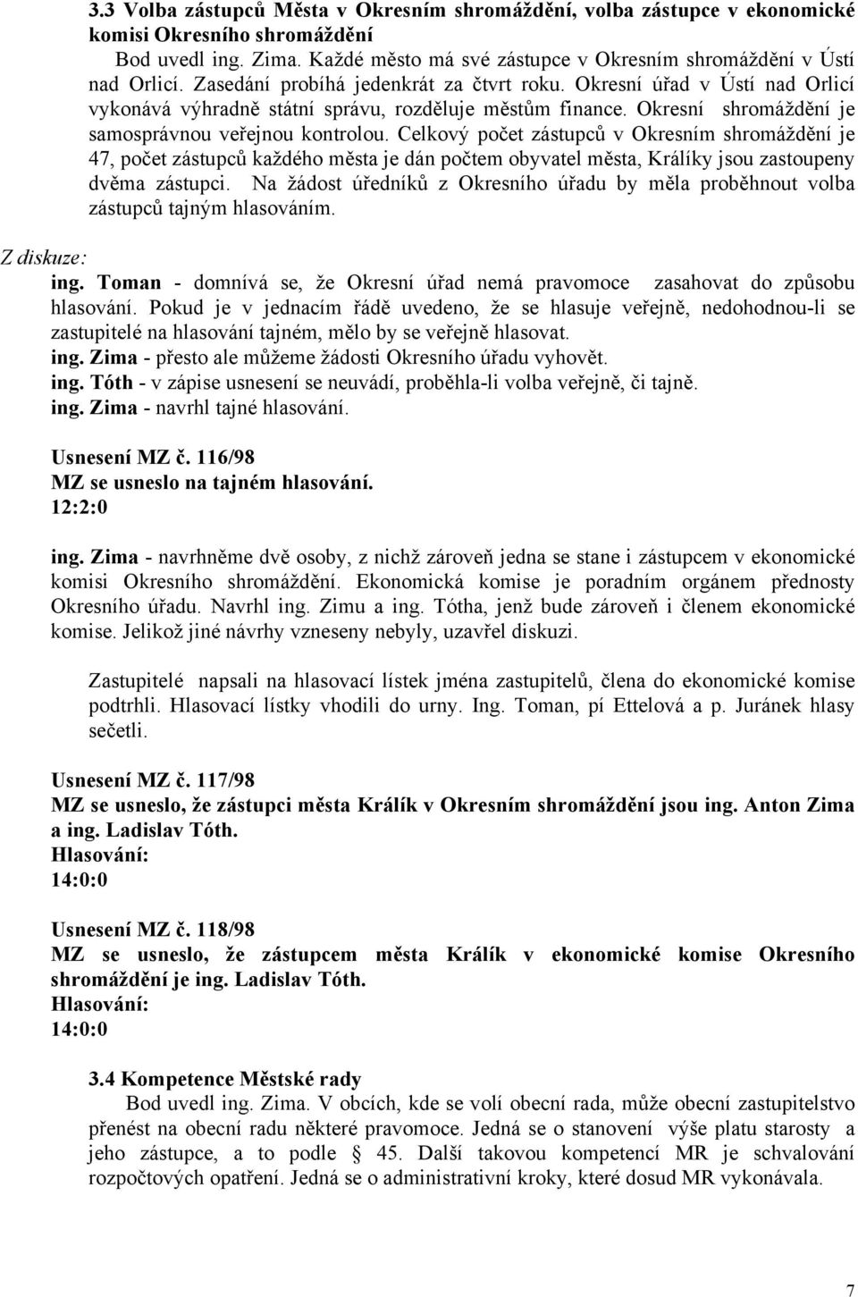 Celkový počet zástupců v Okresním shromáždění je 47, počet zástupců každého města je dán počtem obyvatel města, Králíky jsou zastoupeny dvěma zástupci.