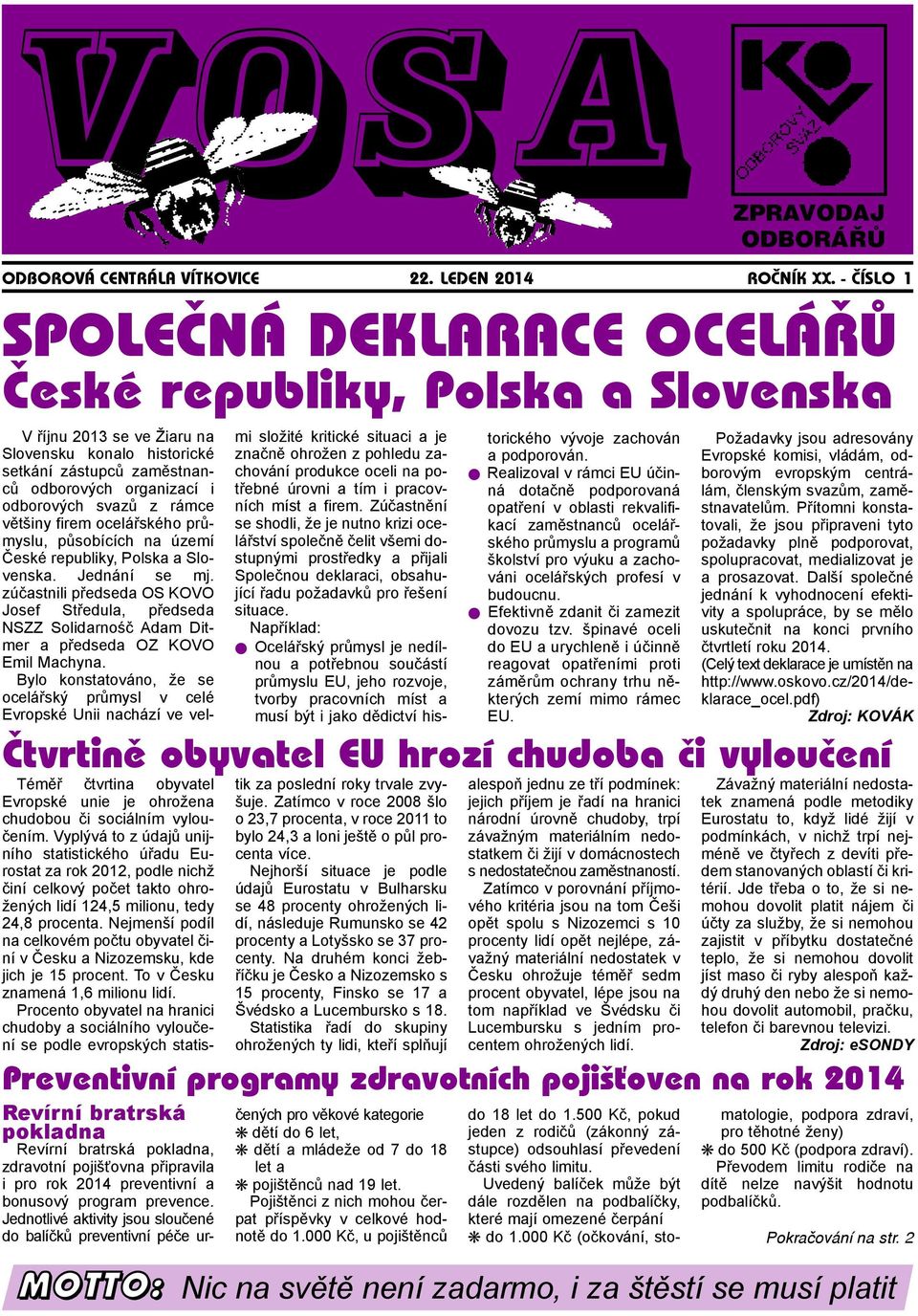 svazů z rámce většiny firem ocelářského průmyslu, působících na území České republiky, Polska a Slovenska. Jednání se mj.