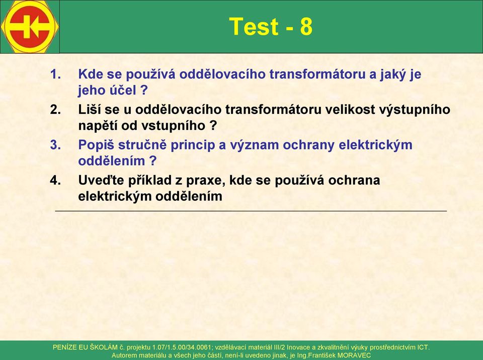 Liší se u oddělovacího transformátoru velikost výstupního napětí od