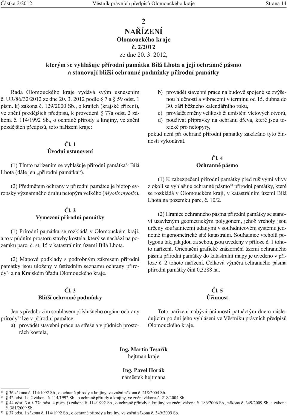 UR/86/32/2012 ze dne 20. 3. 2012 podle 7 a 59 odst. 1 písm. k) zákona č. 129/2000 Sb., o krajích (krajské zřízení), ve znění pozdějších předpisů, k provedení 77a odst. 2 zákona č. 114/1992 Sb.