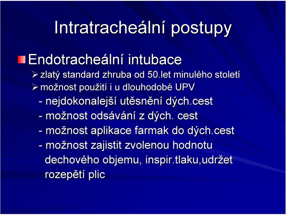 dých.cest - možnost odsávání z dých.. cest - možnost aplikace farmak do dých.