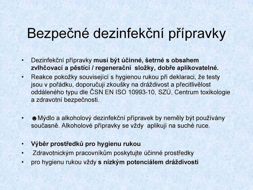 ISO 10993-10, SZÚ, Centrum toxikologie a zdravotní bezpečnosti. Mýdlo a alkoholový dezinfekční přípravek by neměly být používány současně.