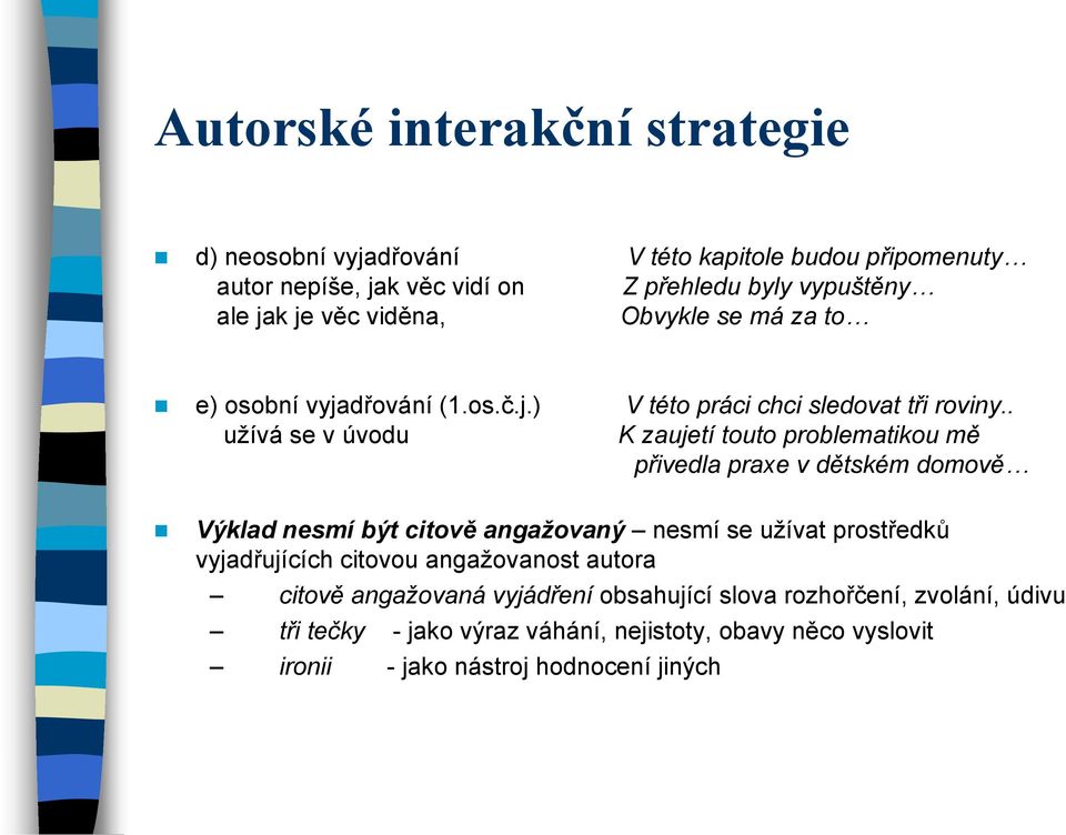 . užívá se v úvodu K zaujetí touto problematikou mě přivedla praxe v dětském domově Výklad nesmí být citově angažovaný nesmí se užívat prostředků