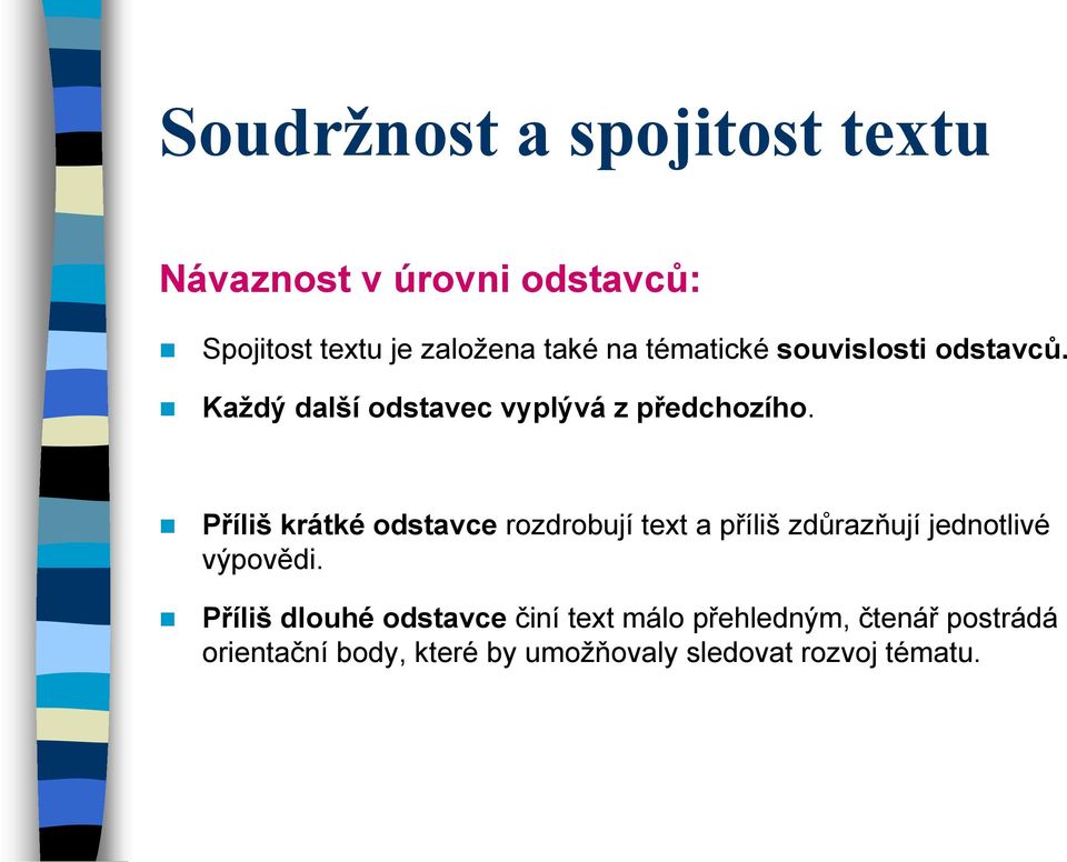 Příliš krátké odstavce rozdrobují text a příliš zdůrazňují jednotlivé výpovědi.