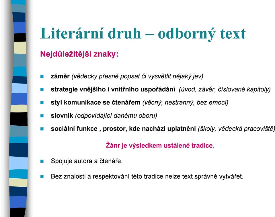 emocí) slovník (odpovídající danému oboru) sociální funkce, prostor, kde nachází uplatnění (školy, vědecká pracoviště)