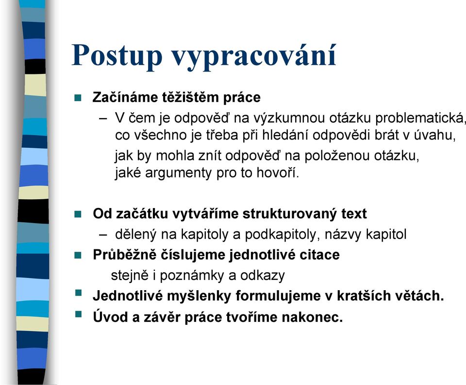 Od začátku vytváříme strukturovaný text dělený na kapitoly a podkapitoly, názvy kapitol Průběžně číslujeme