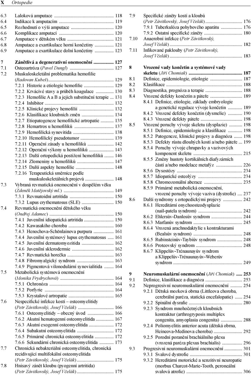 2 Muskuloskeletální problematika hemofilie (Radovan Kubeš) 129 7.2.1 Historie a etiologie hemofilie 129 7.2.2 Krvácivé stavy a průběh koagulace 130 7.2.3 Hemofilie A a B a jejich substituční terapie 131 7.