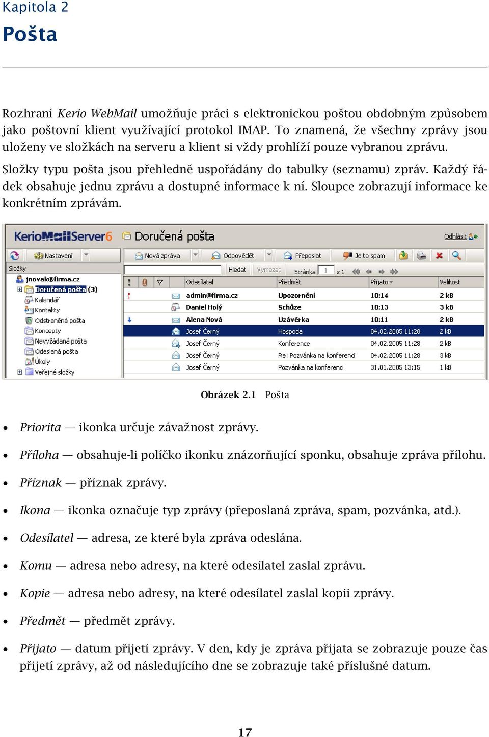 Každý řádek obsahuje jednu zprávu a dostupné informace k ní. Sloupce zobrazují informace ke konkrétním zprávám. Obrázek 2.1 Pošta Priorita ikonka určuje závažnost zprávy.