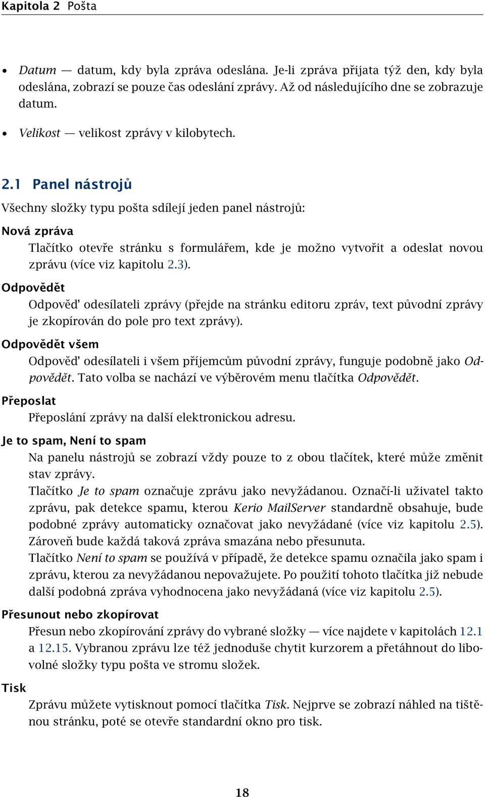 1 Panel nástrojů Všechny složky typu pošta sdílejí jeden panel nástrojů: Nová zpráva Tlačítko otevře stránku s formulářem, kde je možno vytvořit a odeslat novou zprávu (více viz kapitolu 2.3).