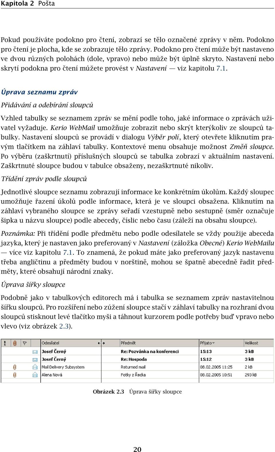 Úprava seznamu zpráv Přidávání a odebírání sloupců Vzhled tabulky se seznamem zpráv se mění podle toho, jaké informace o zprávách uživatel vyžaduje.