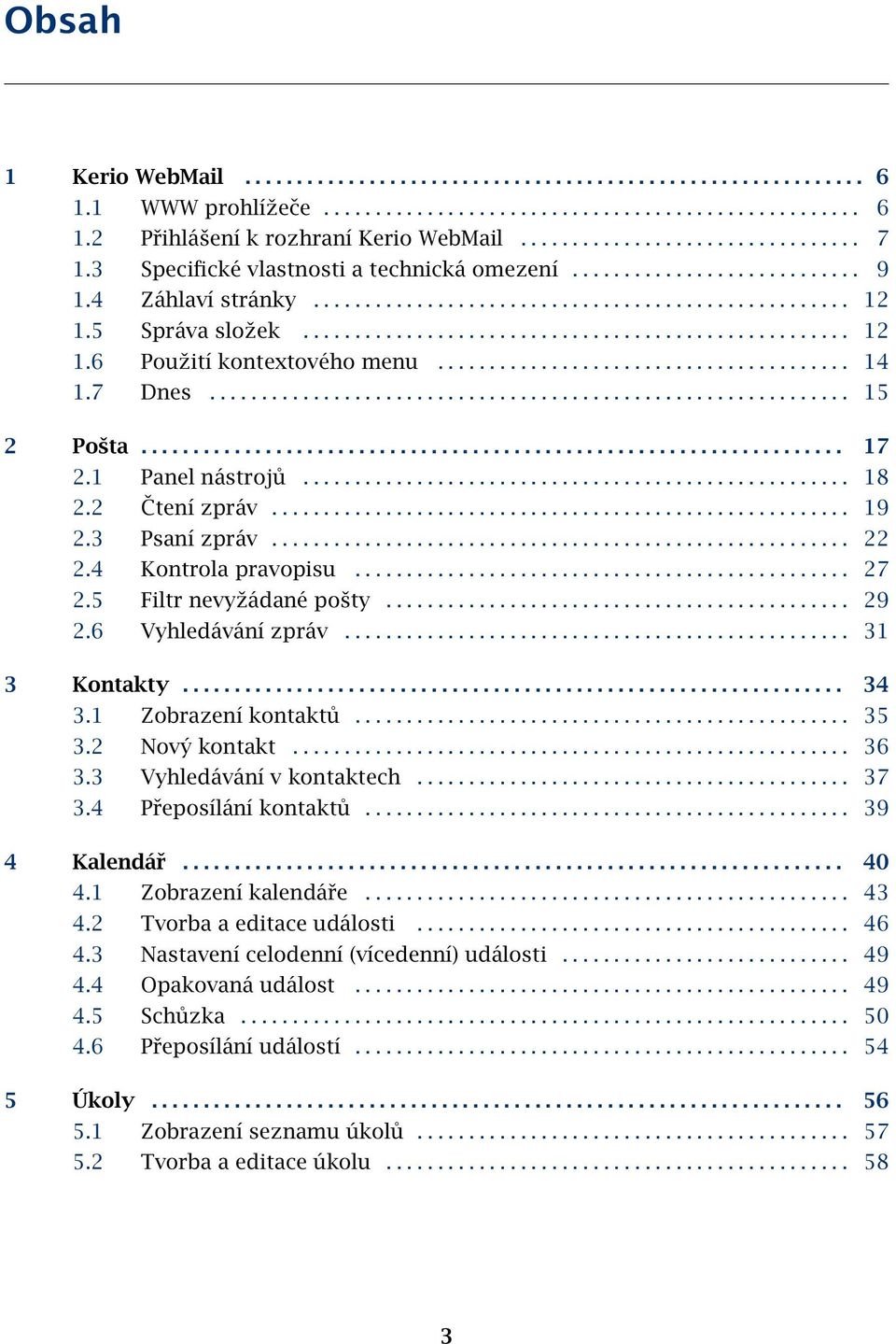 5 Správa složek..................................................... 12 1.6 Použití kontextového menu........................................ 14 1.7 Dnes.............................................................. 15 2 Pošta.