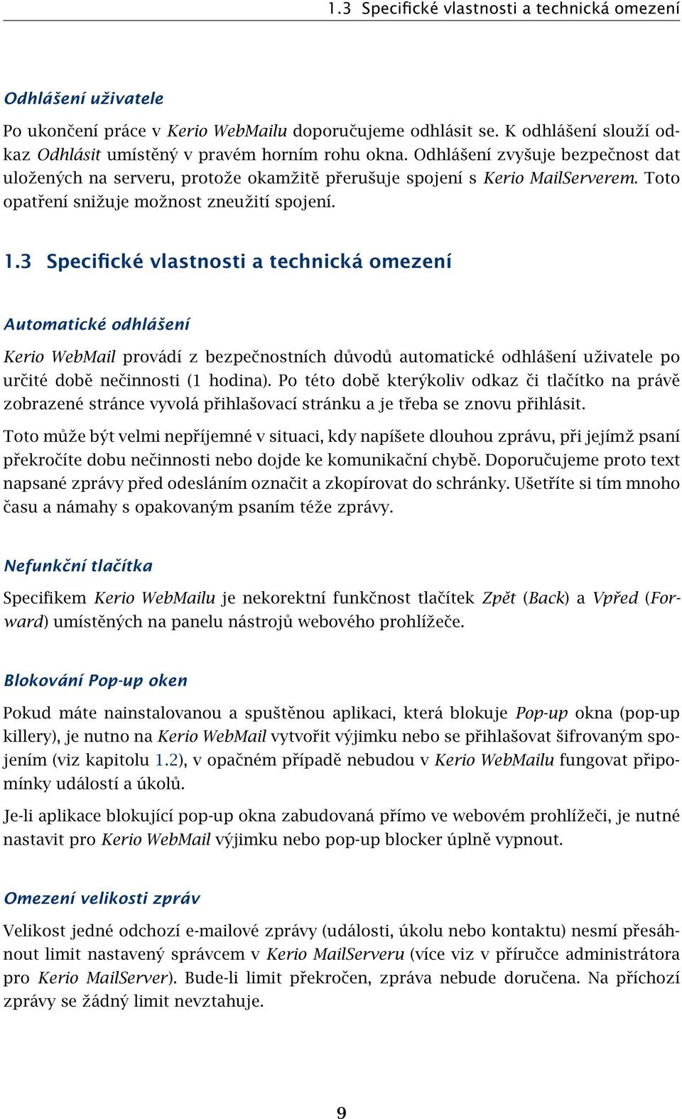 3 Specifické vlastnosti a technická omezení Automatické odhlášení Kerio WebMail provádí z bezpečnostních důvodů automatické odhlášení uživatele po určité době nečinnosti (1 hodina).