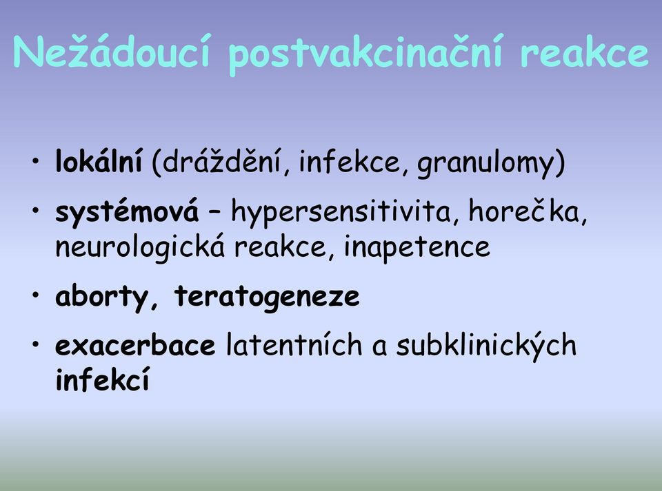 horečka, neurologická reakce, inapetence aborty,