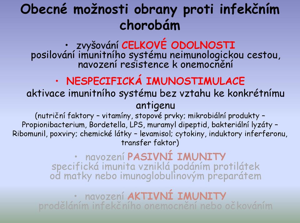 Propionibacterium, Bordetella, LPS, muramyl dipeptid, bakteriální lyzáty Ribomunil, poxviry; chemické látky levamisol; cytokiny, induktory inferferonu, transfer faktor)