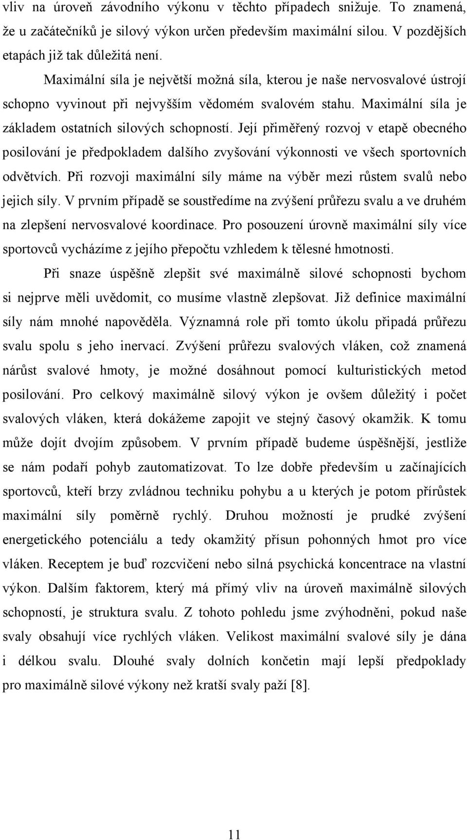 Její přiměřený rozvoj v etapě obecného posilování je předpokladem dalšího zvyšování výkonnosti ve všech sportovních odvětvích.