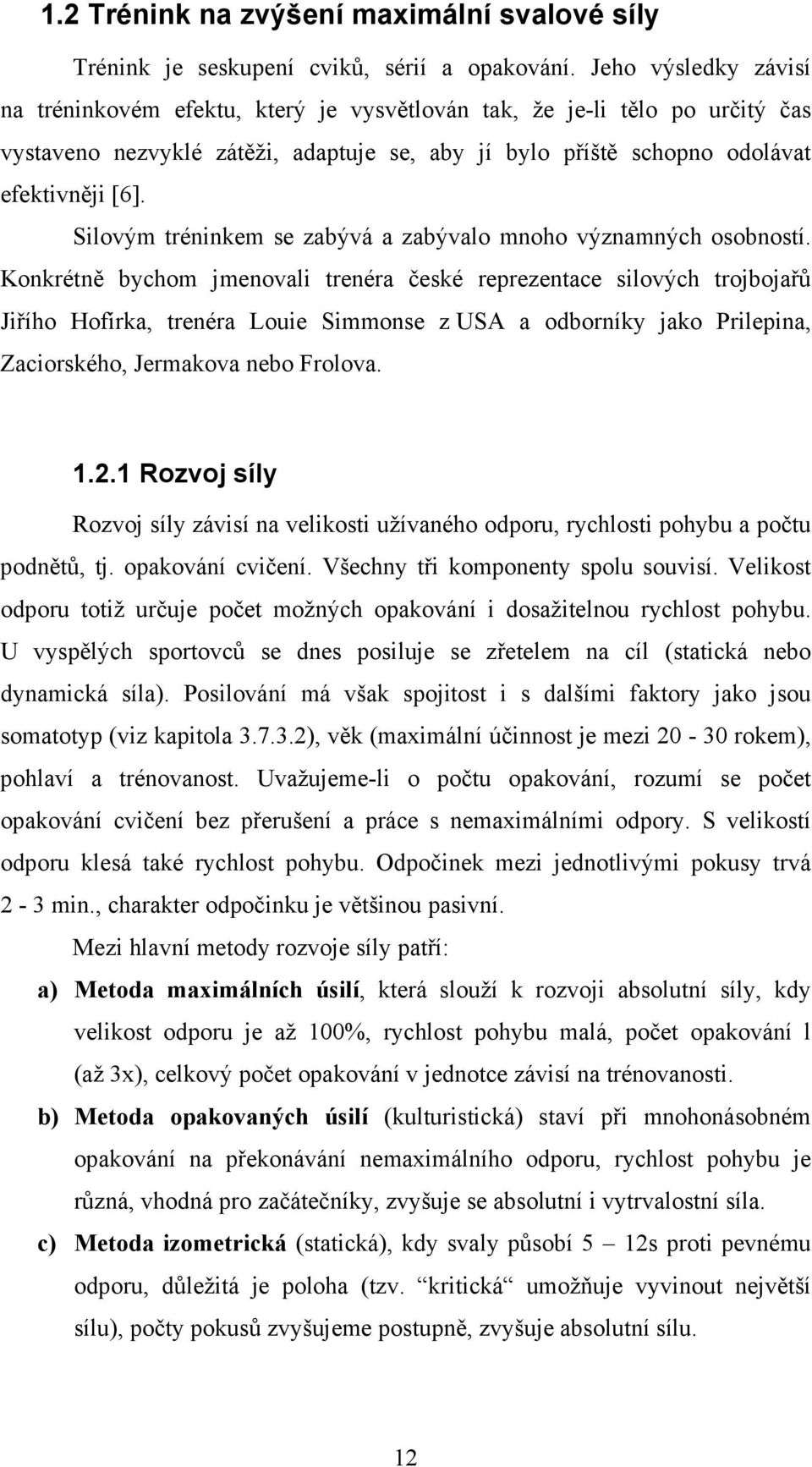 Silovým tréninkem se zabývá a zabývalo mnoho významných osobností.