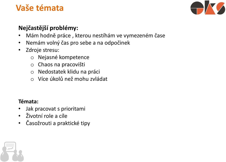 o Chaos na pracovišti o Nedostatek klidu na práci o Více úkolů než mohu zvládat