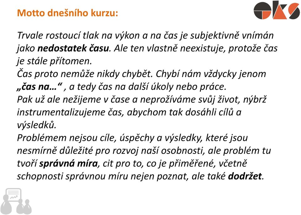 Chybí nám vždycky jenom čas na, a tedy čas na další úkoly nebo práce.