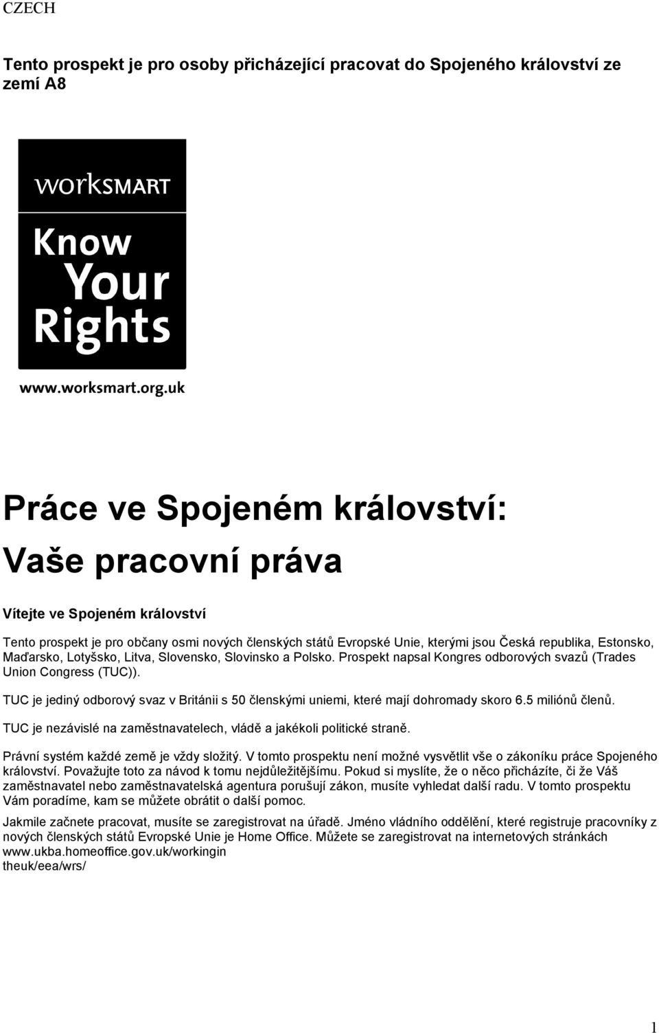 Prospekt napsal Kongres odborových svazů (Trades Union Congress (TUC)). TUC je jediný odborový svaz v Británii s 50 členskými uniemi, které mají dohromady skoro 6.5 miliónů členů.