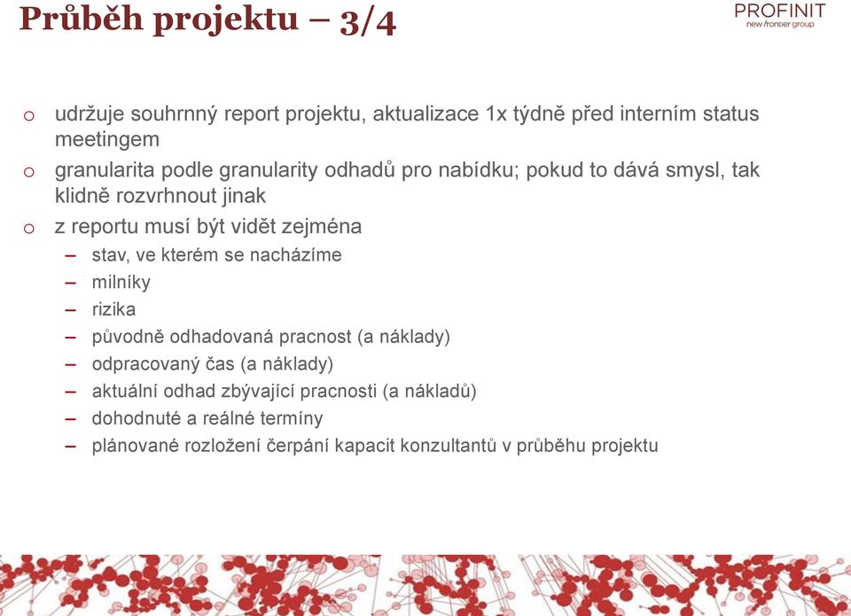 stav, ve kterém se nacházíme milníky rizika půvdně dhadvaná pracnst (a náklady) dpracvaný čas (a náklady) aktuální