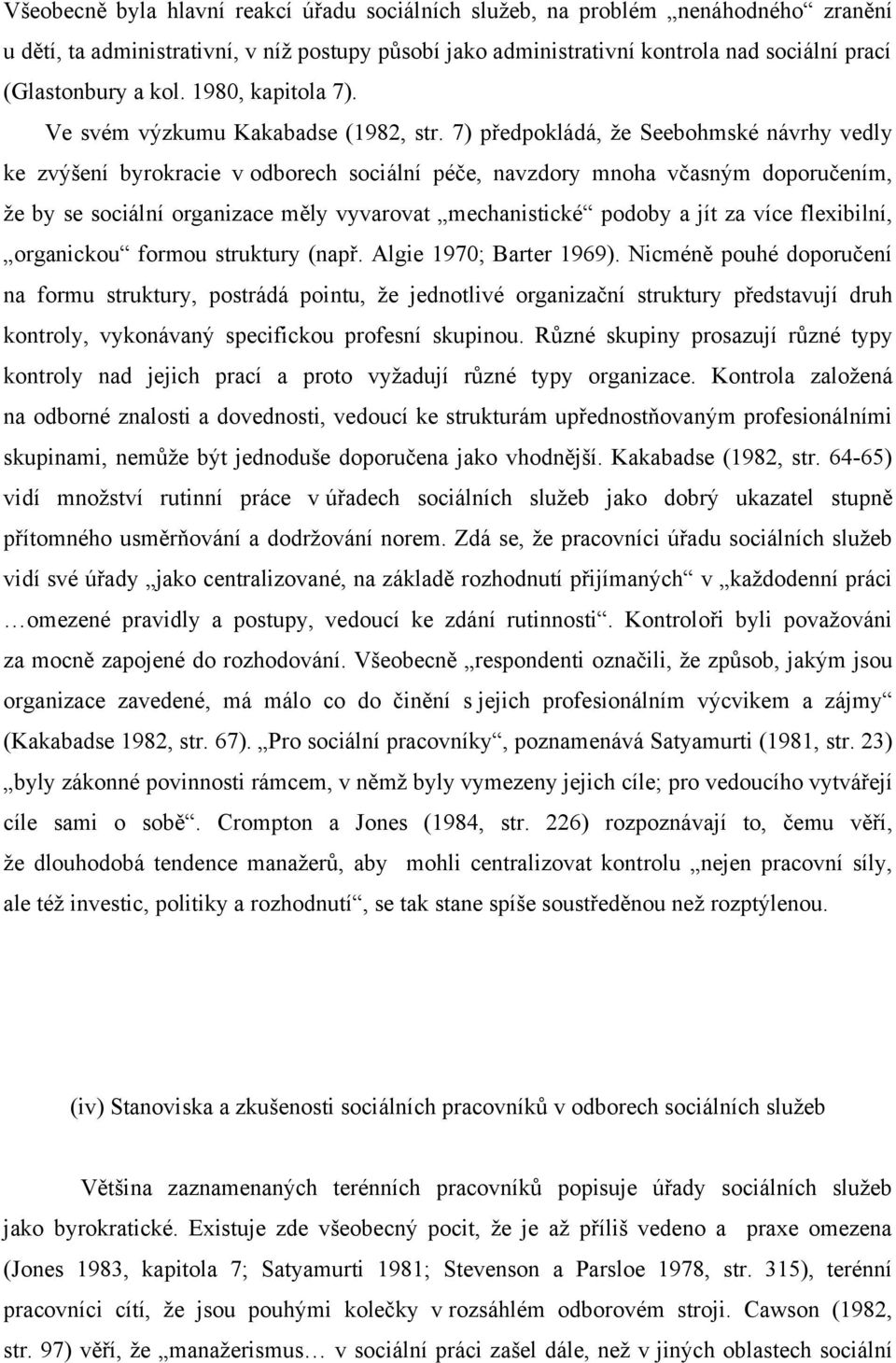 7) předpokládá, že Seebohmské návrhy vedly ke zvýšení byrokracie v odborech sociální péče, navzdory mnoha včasným doporučením, že by se sociální organizace měly vyvarovat mechanistické podoby a jít