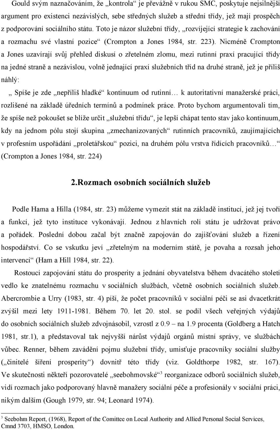 Nicméně Crompton a Jones uzavírají svůj přehled diskusí o zřetelném zlomu, mezi rutinní praxí pracující třídy na jedné straně a nezávislou, volně jednající praxí služebních tříd na druhé straně, jež