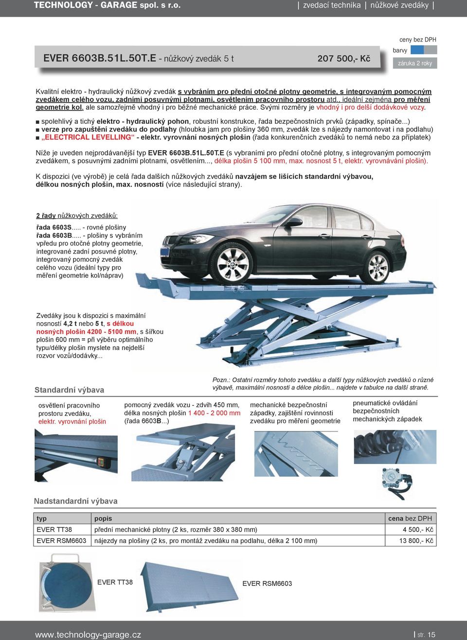 posuvnými plotnami, osvětlením pracovního prostoru atd., ideální zejména pro měření geometrie kol, ale samozřejmě vhodný i pro běžné mechanické práce.