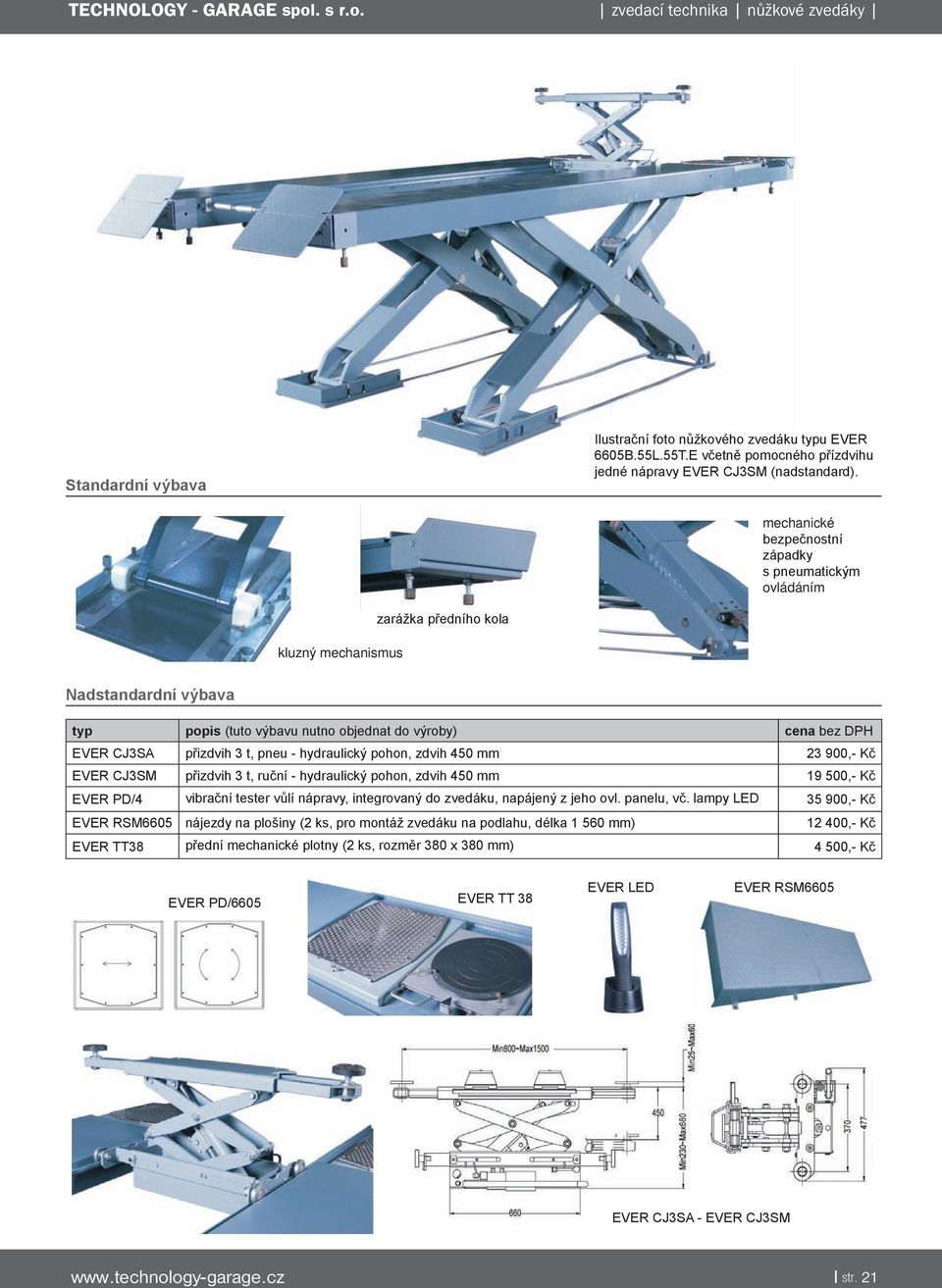 přizdvih 3 t, pneu - hydraulický pohon, zdvih 450 mm 23 900,- Kč EVER CJ3SM přizdvih 3 t, ruční - hydraulický pohon, zdvih 450 mm 19 500,- Kč EVER PD/4 vibrační tester vůlí nápravy, integrovaný do