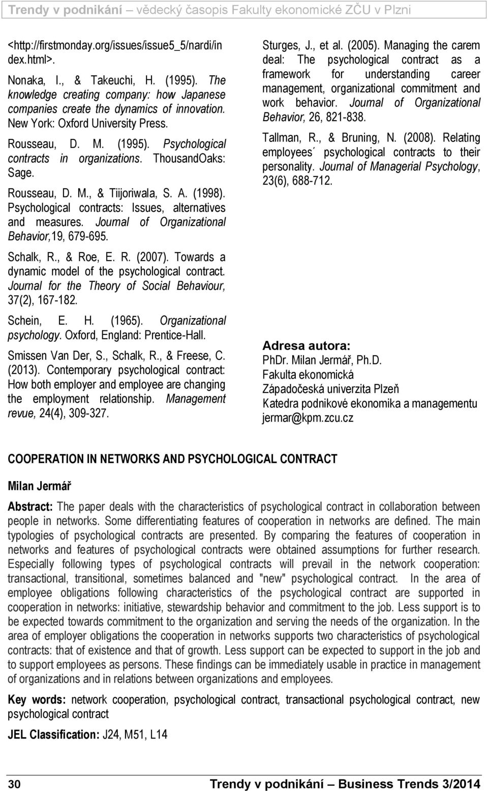 Psychological contracts: Issues, alternatives and measures. Journal of Organizational Behavior,19, 679-695. Schalk, R., & Roe, E. R. (2007). Towards a dynamic model of the psychological contract.