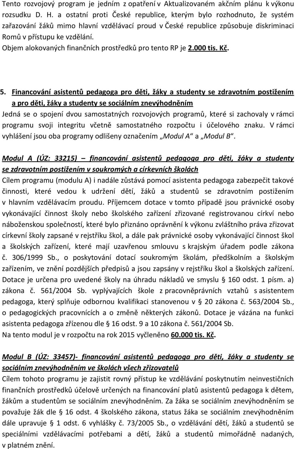 Objem alokovaných finančních prostředků pro tento RP je 2.000 tis. Kč. 5.